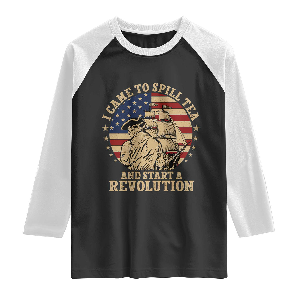 Funny Boston Tea Party Raglan Shirt I Came To Spill Tea And Start A Revolution Retro Graphic
