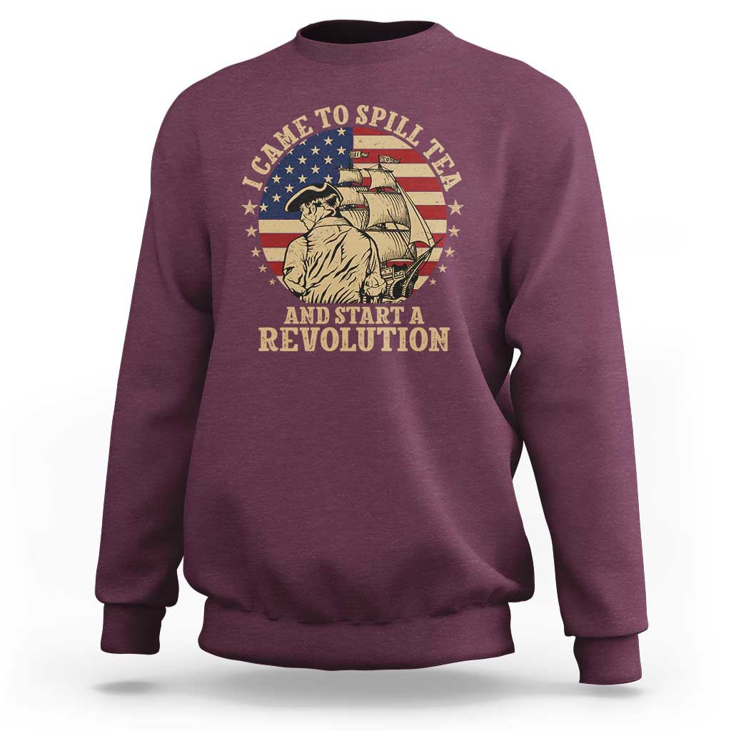 Funny Boston Tea Party Sweatshirt I Came To Spill Tea And Start A Revolution Retro Graphic
