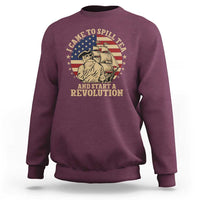 Funny Boston Tea Party Sweatshirt I Came To Spill Tea And Start A Revolution Retro Graphic