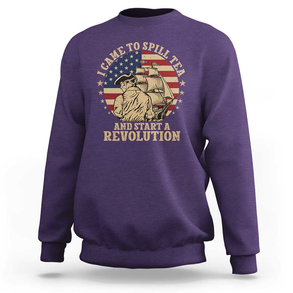Funny Boston Tea Party Sweatshirt I Came To Spill Tea And Start A Revolution Retro Graphic