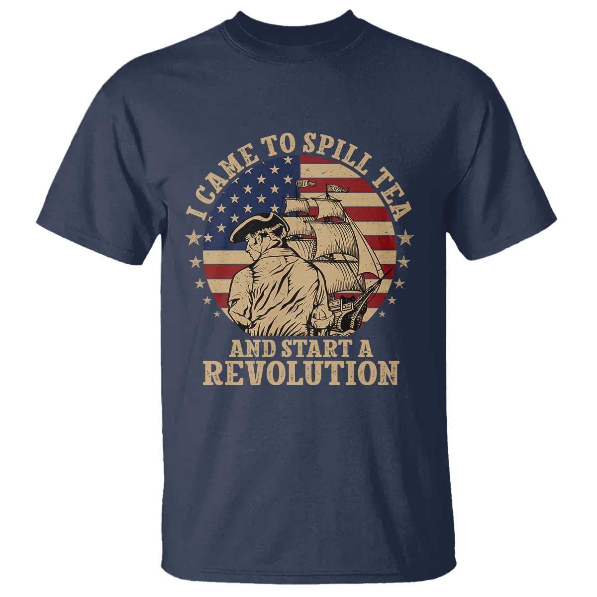 Funny Boston Tea Party T Shirt I Came To Spill Tea And Start A Revolution Retro Graphic