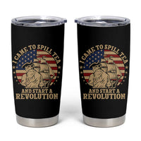 Funny Boston Tea Party Tumbler Cup I Came To Spill Tea And Start A Revolution Retro Graphic