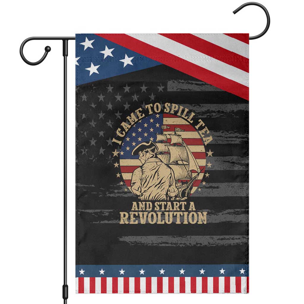 Funny Boston Tea Party Patriotic Garden Flag I Came To Spill Tea And Start A Revolution Retro Graphic