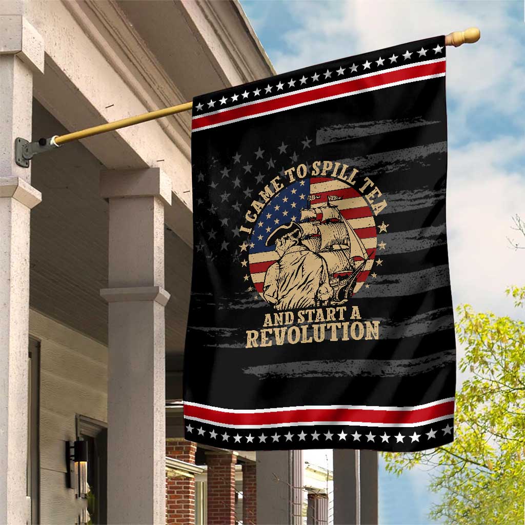 Funny Boston Tea Party Patriotic Garden Flag I Came To Spill Tea And Start A Revolution Retro Graphic