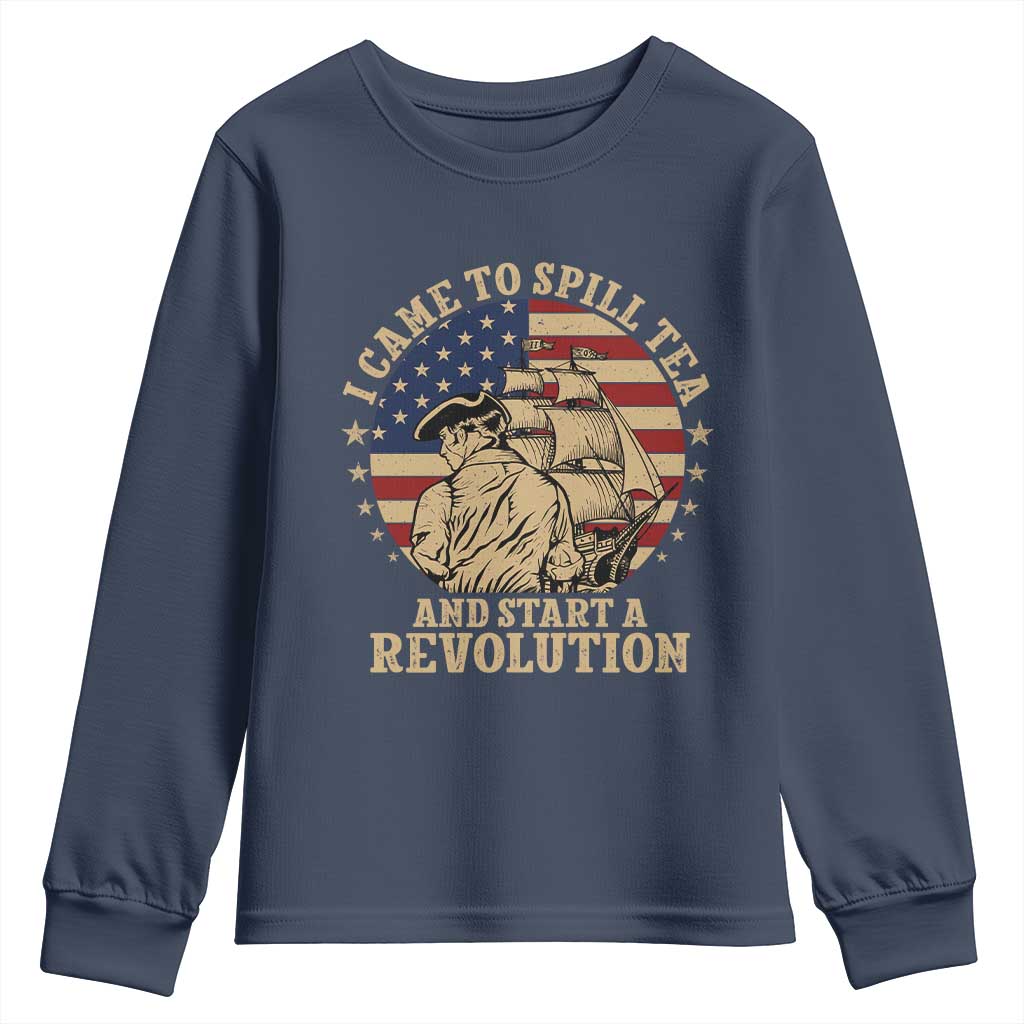 Funny Boston Tea Party Youth Sweatshirt I Came To Spill Tea And Start A Revolution Retro Graphic