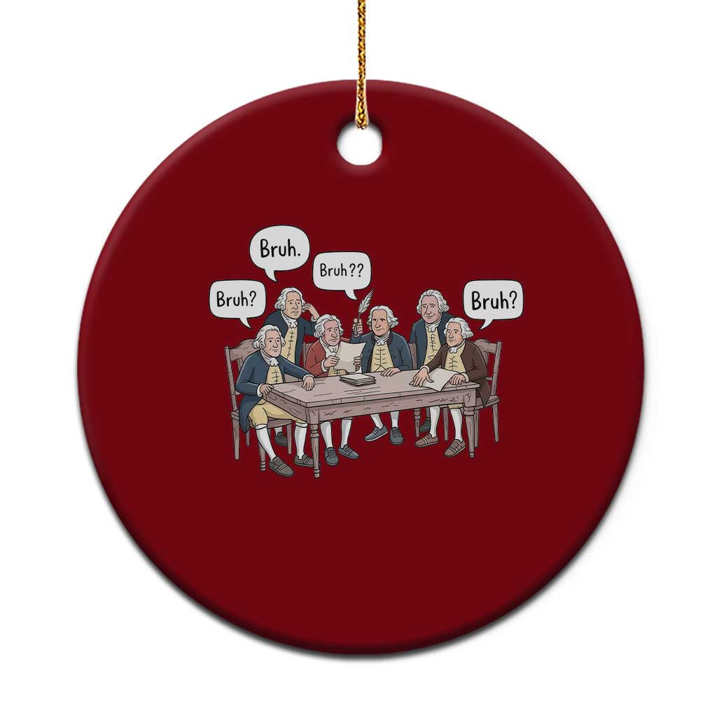 Bruh Founding Fathers Constitutional Convention Ceramic Ornament Funny American History Humorous Patriot