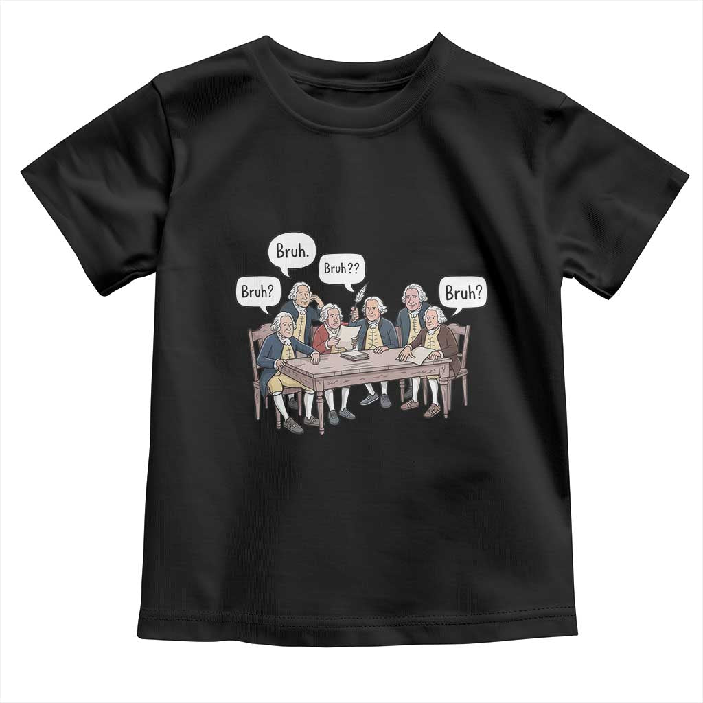 Bruh Founding Fathers Constitutional Convention Toddler T Shirt Funny American History Humorous Patriot