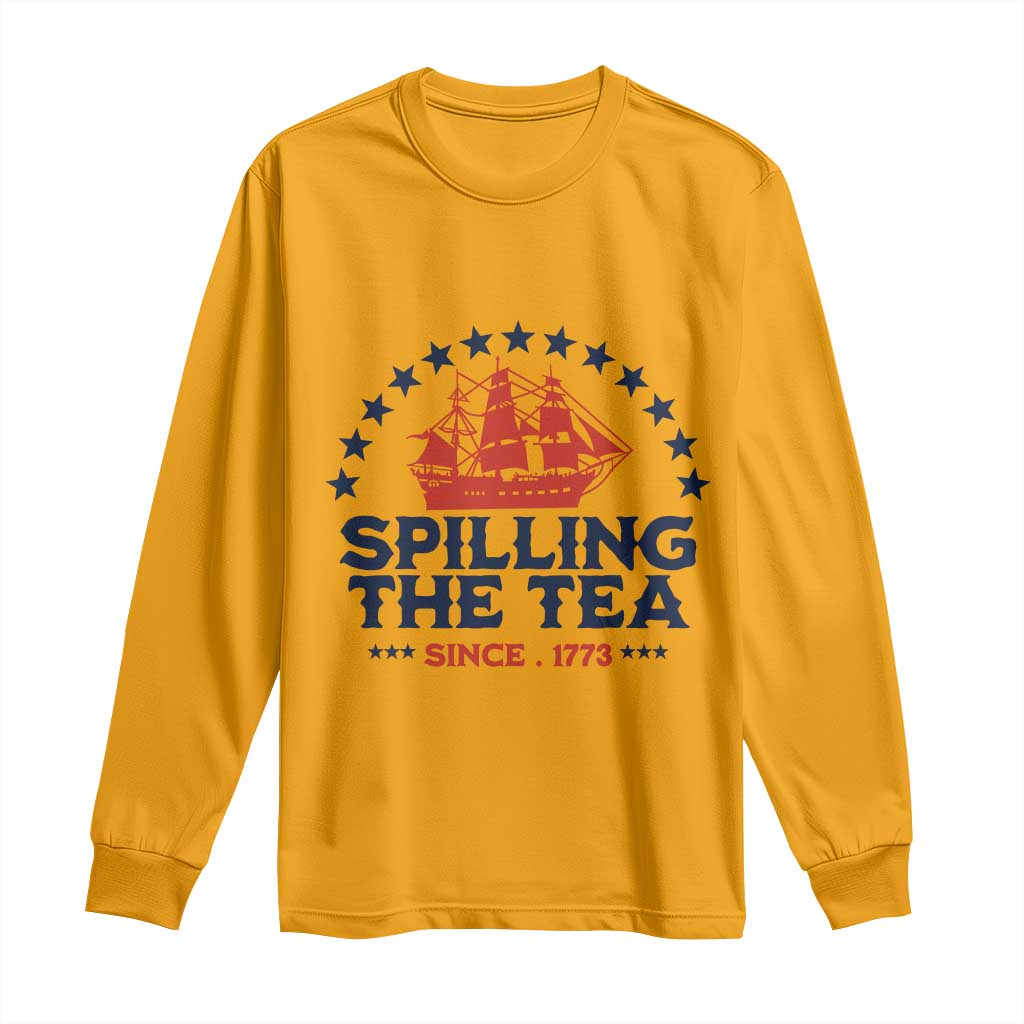 Spilling The Tea Since 1773 Long Sleeve Shirt Patriotic Nautical Stars American History
