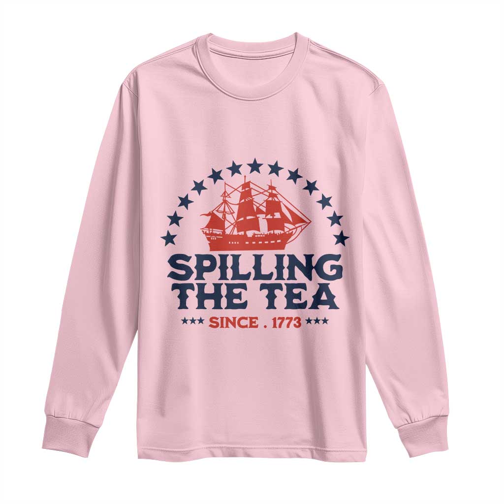 Spilling The Tea Since 1773 Long Sleeve Shirt Patriotic Nautical Stars American History