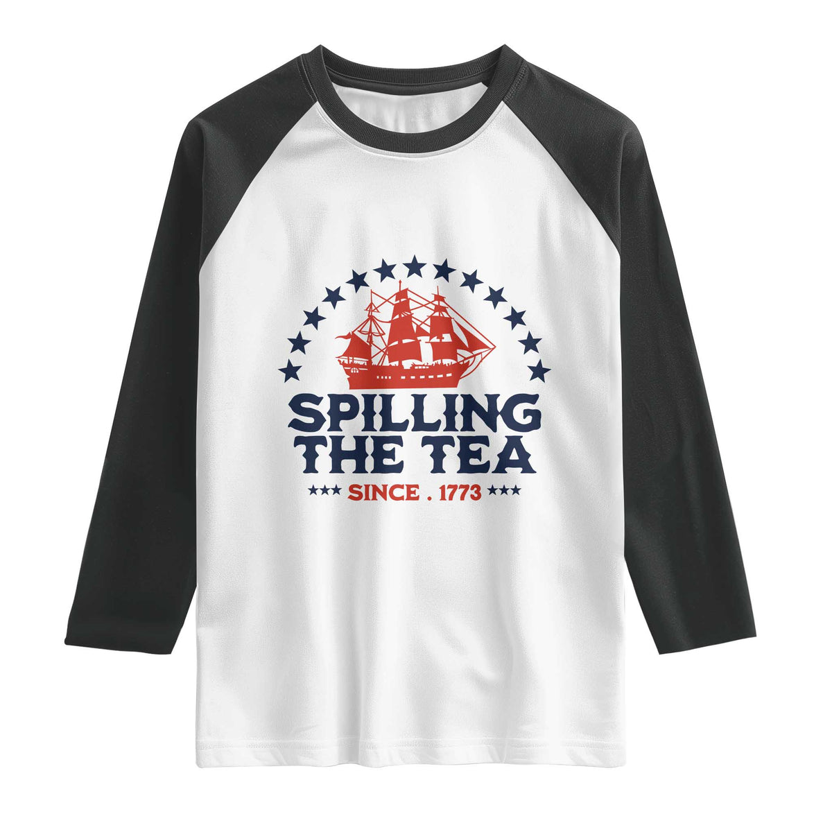 Spilling The Tea Since 1773 Raglan Shirt Patriotic Nautical Stars American History