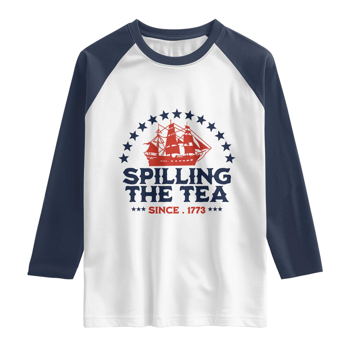 Spilling The Tea Since 1773 Raglan Shirt Patriotic Nautical Stars American History