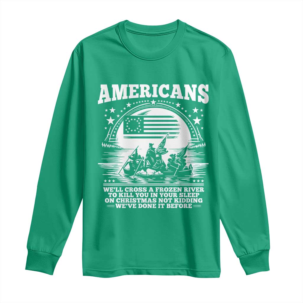 Funny Patriotic Military History Long Sleeve Shirt Americans Crossing A Frozen River To Kill You In Your Sleep On Christmas