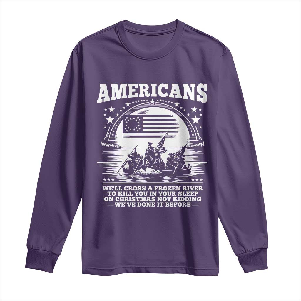 Funny Patriotic Military History Long Sleeve Shirt Americans Crossing A Frozen River To Kill You In Your Sleep On Christmas
