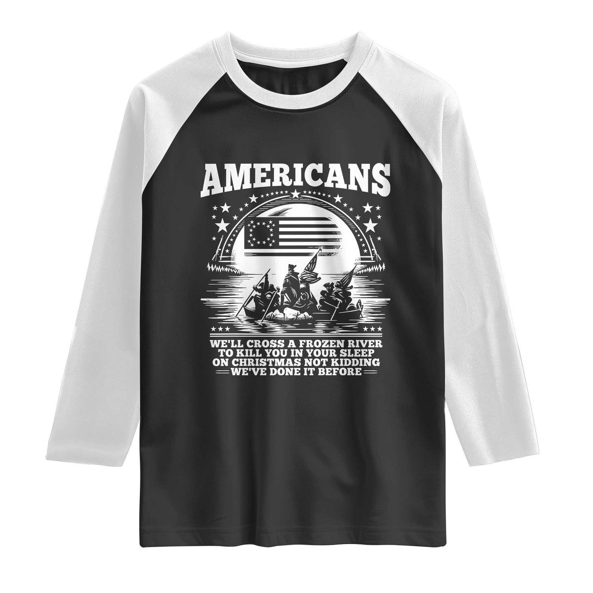 Funny Patriotic Military History Raglan Shirt Americans Crossing A Frozen River To Kill You In Your Sleep On Christmas