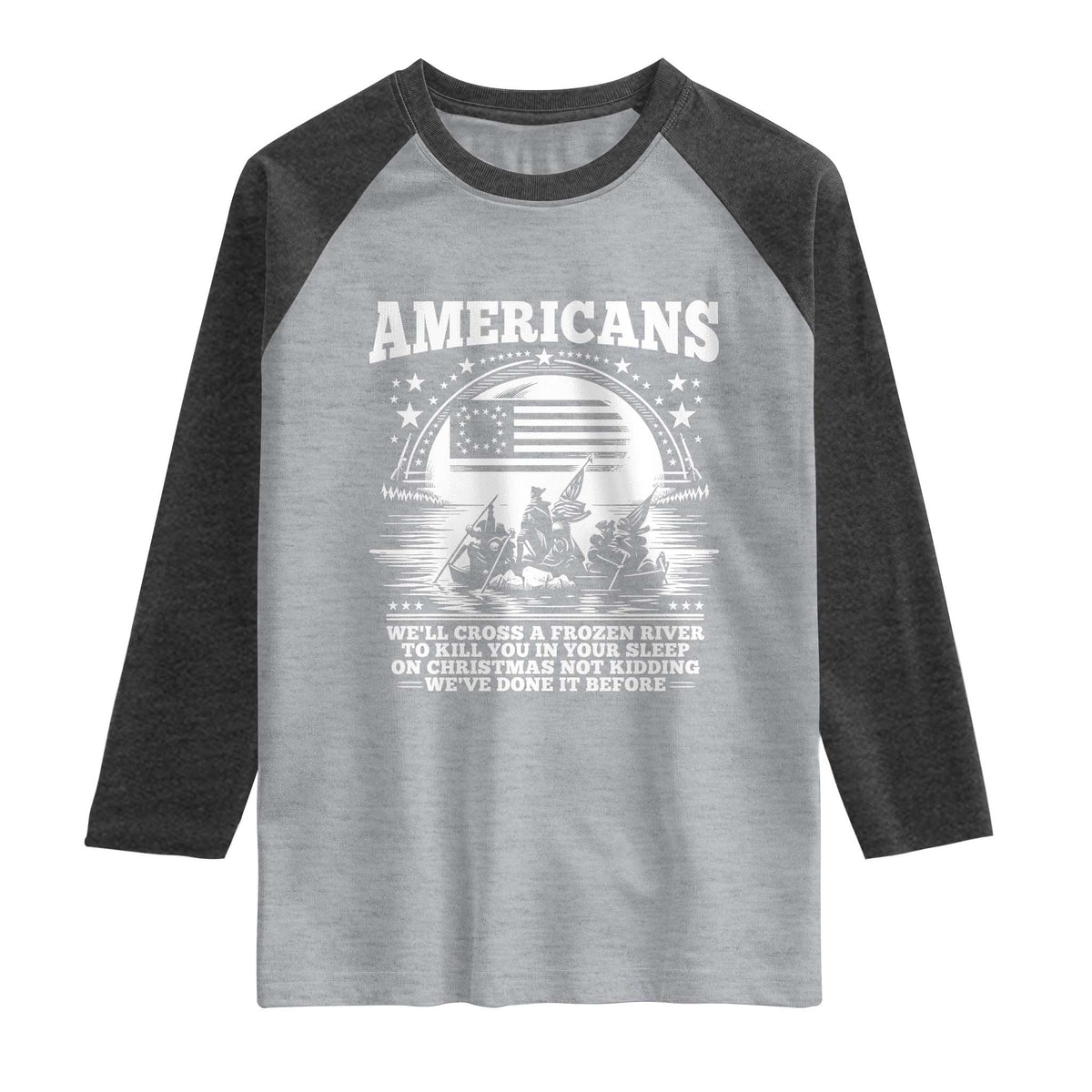 Funny Patriotic Military History Raglan Shirt Americans Crossing A Frozen River To Kill You In Your Sleep On Christmas