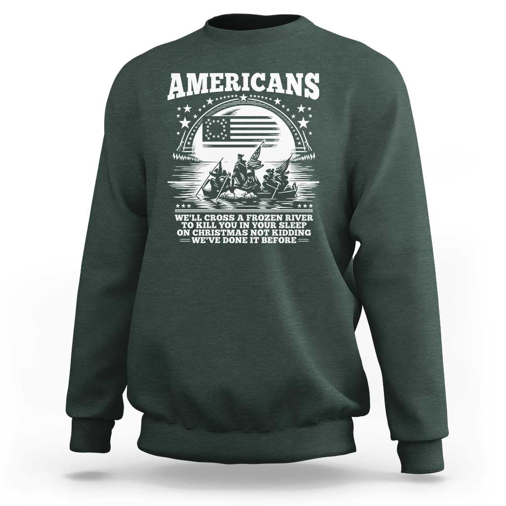 Funny Patriotic Military History Sweatshirt Americans Crossing A Frozen River To Kill You In Your Sleep On Christmas