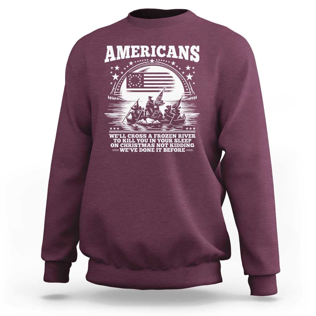 Funny Patriotic Military History Sweatshirt Americans Crossing A Frozen River To Kill You In Your Sleep On Christmas