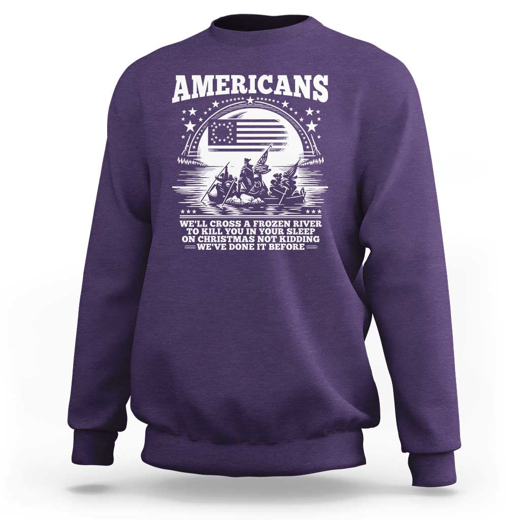 Funny Patriotic Military History Sweatshirt Americans Crossing A Frozen River To Kill You In Your Sleep On Christmas
