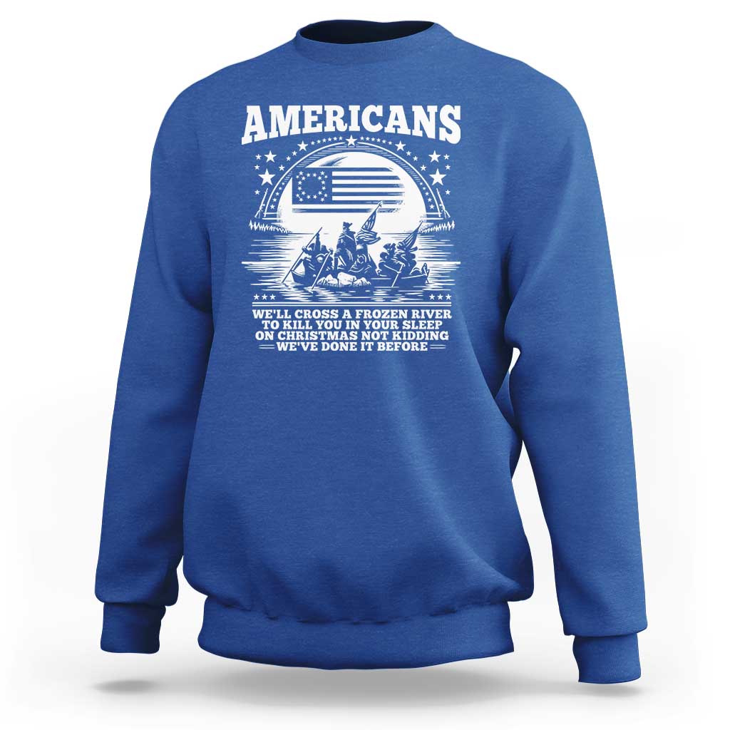 Funny Patriotic Military History Sweatshirt Americans Crossing A Frozen River To Kill You In Your Sleep On Christmas
