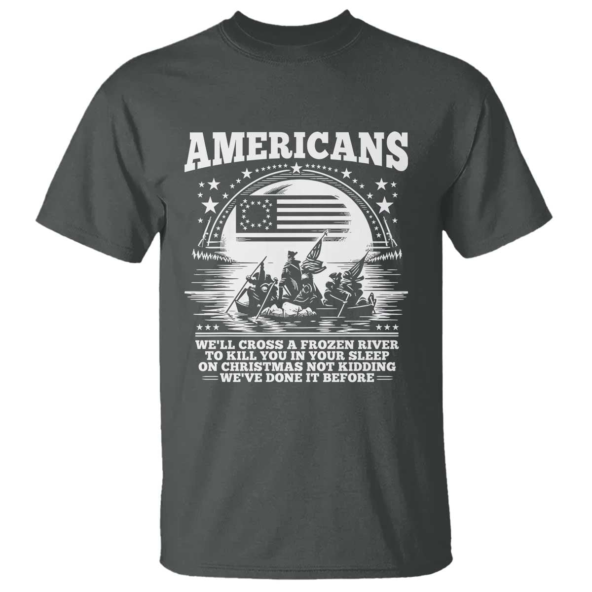 Funny Patriotic Military History T Shirt Americans Crossing A Frozen River To Kill You In Your Sleep On Christmas