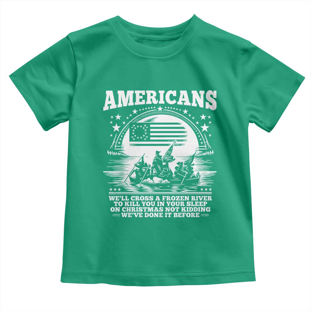 Funny Patriotic Military History Toddler T Shirt Americans Crossing A Frozen River To Kill You In Your Sleep On Christmas