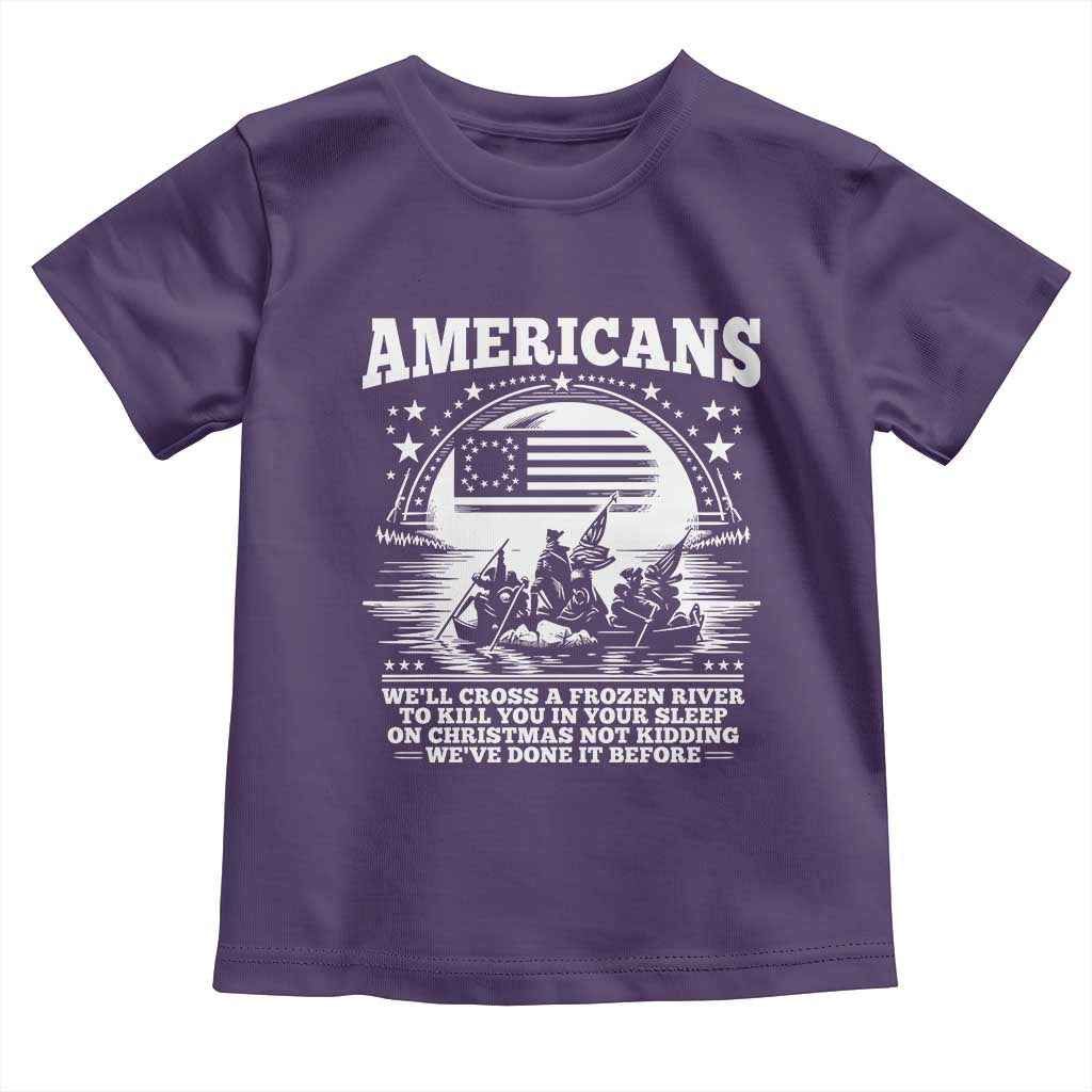 Funny Patriotic Military History Toddler T Shirt Americans Crossing A Frozen River To Kill You In Your Sleep On Christmas