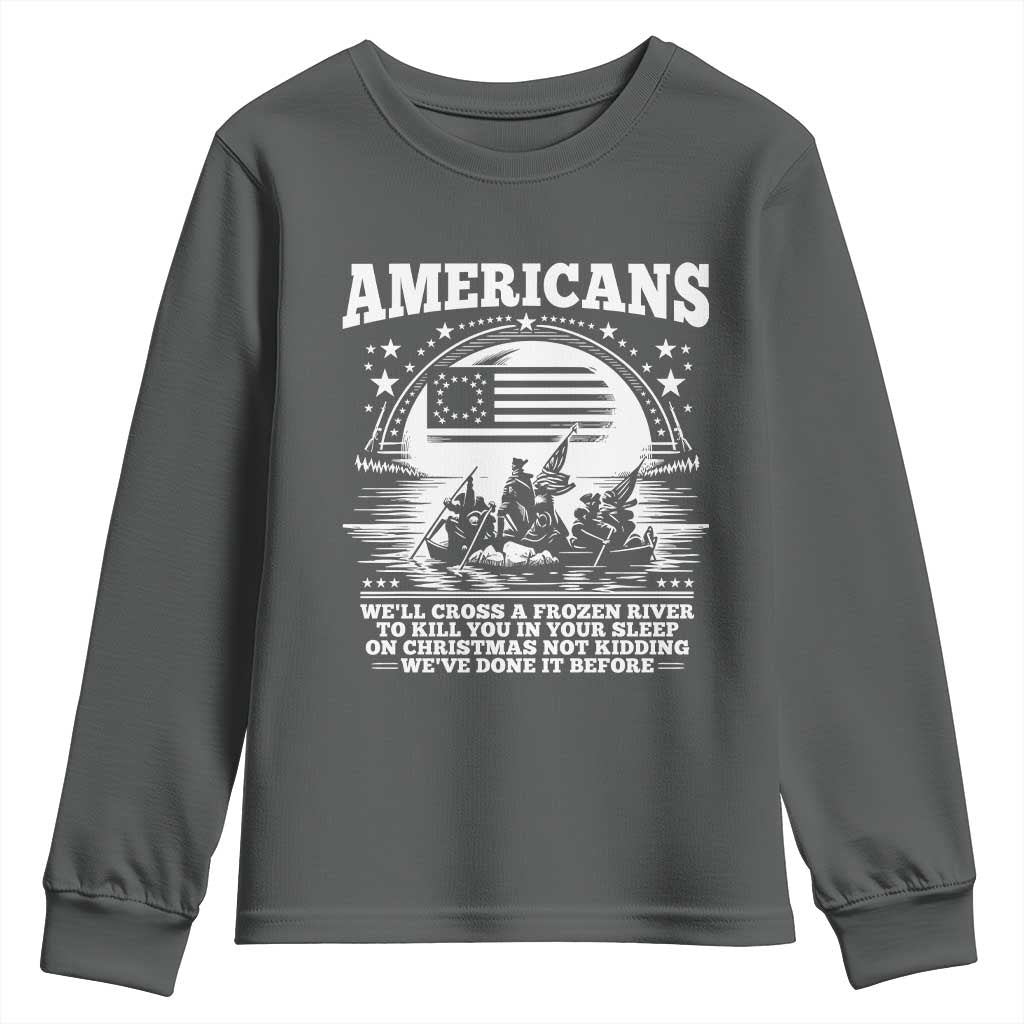 Funny Patriotic Military History Youth Sweatshirt Americans Crossing A Frozen River To Kill You In Your Sleep On Christmas