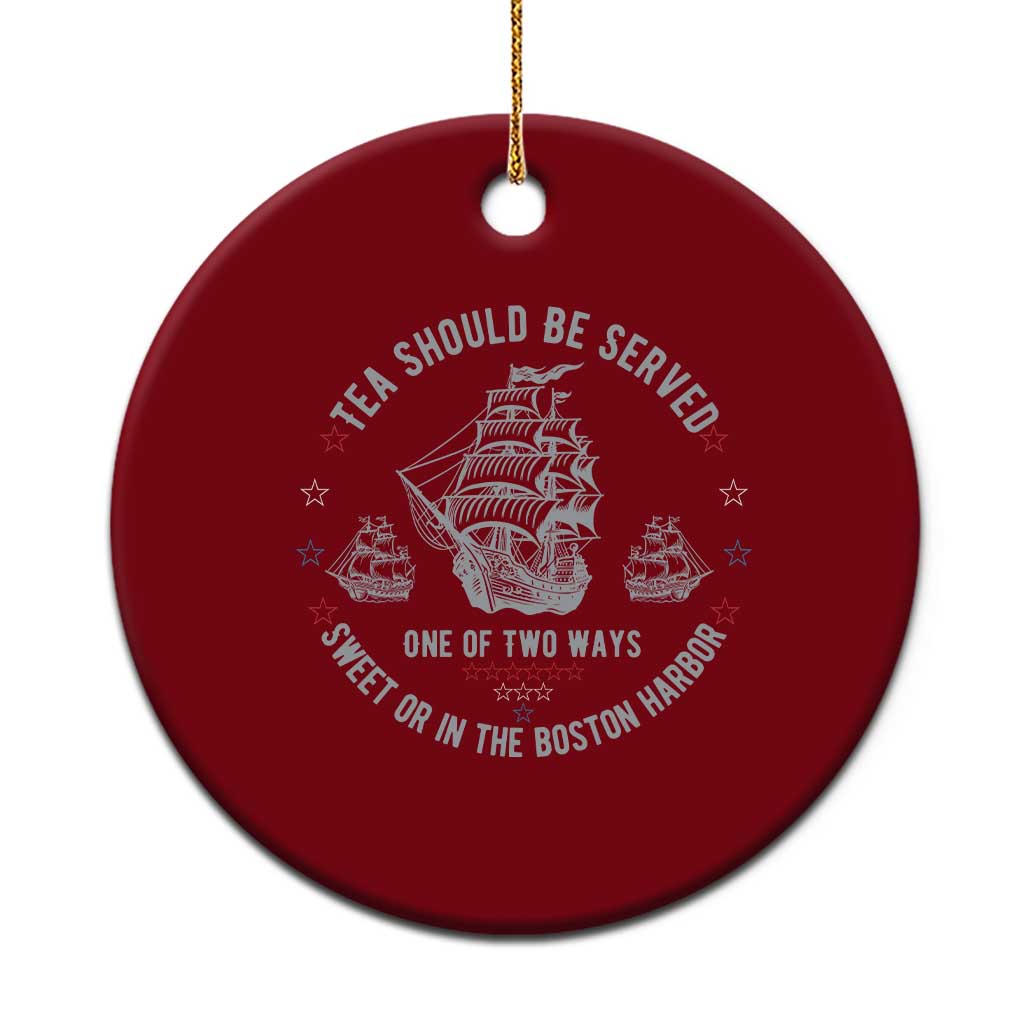 Tea Should Be Served In The Boston Harbor Ceramic Ornament Funny Sarcastic American History