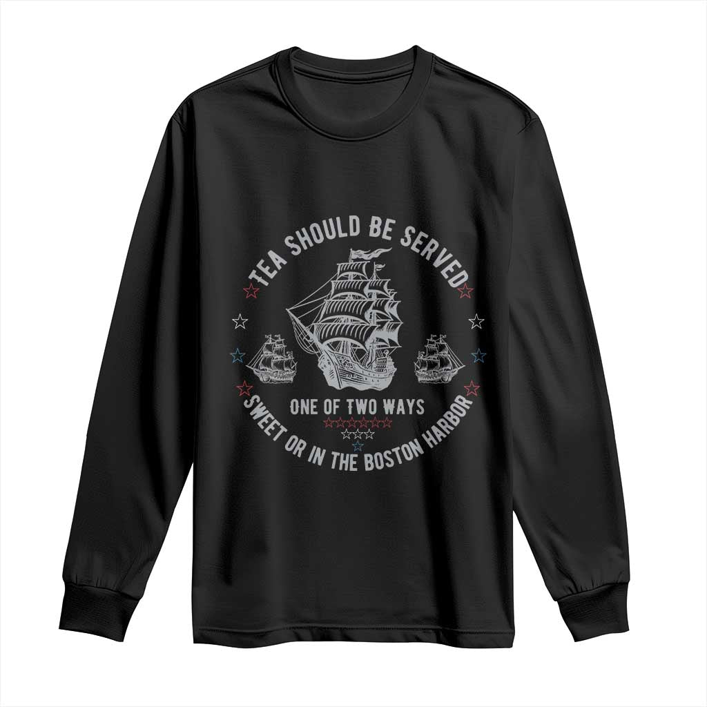 Tea Should Be Served In The Boston Harbor Long Sleeve Shirt Funny Sarcastic American History