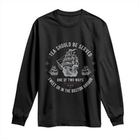 Tea Should Be Served In The Boston Harbor Long Sleeve Shirt Funny Sarcastic American History