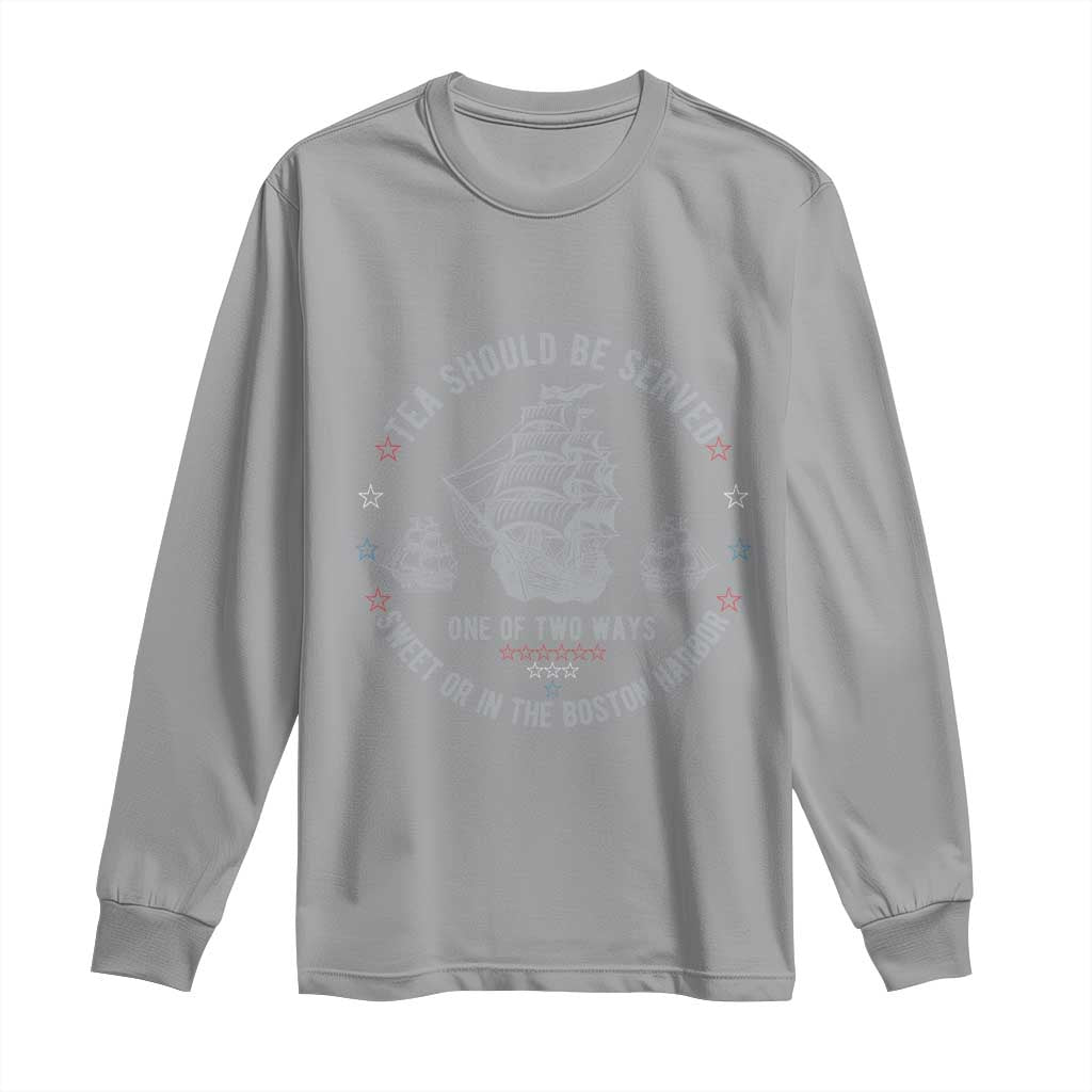 Tea Should Be Served In The Boston Harbor Long Sleeve Shirt Funny Sarcastic American History