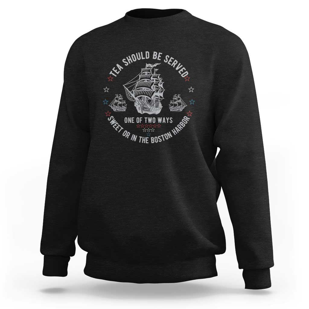Tea Should Be Served In The Boston Harbor Sweatshirt Funny Sarcastic American History