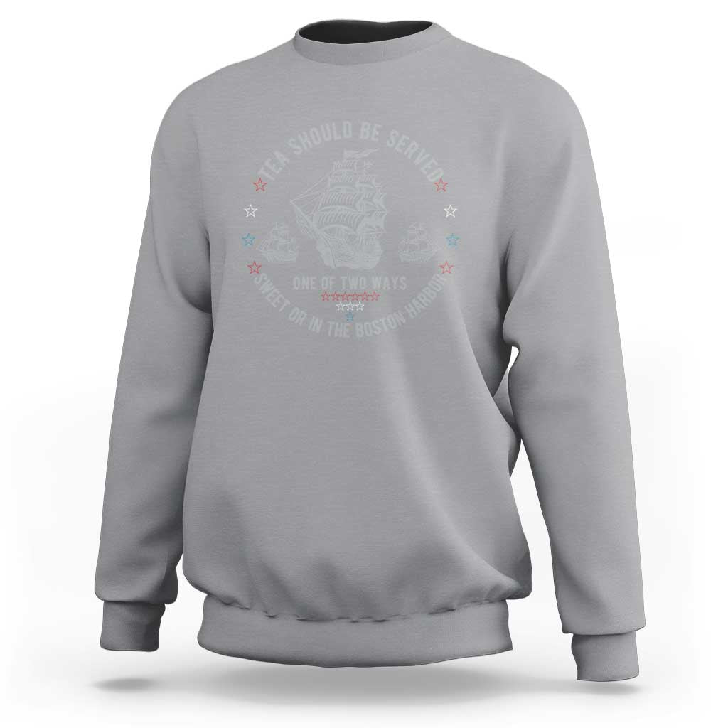 Tea Should Be Served In The Boston Harbor Sweatshirt Funny Sarcastic American History