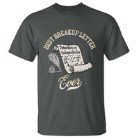 Declaration Of Independence 1776 Funny History T Shirt Best Breakup Letter Ever Humor