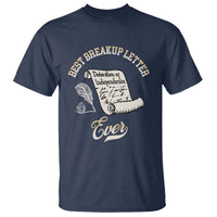 Declaration Of Independence 1776 Funny History T Shirt Best Breakup Letter Ever Humor