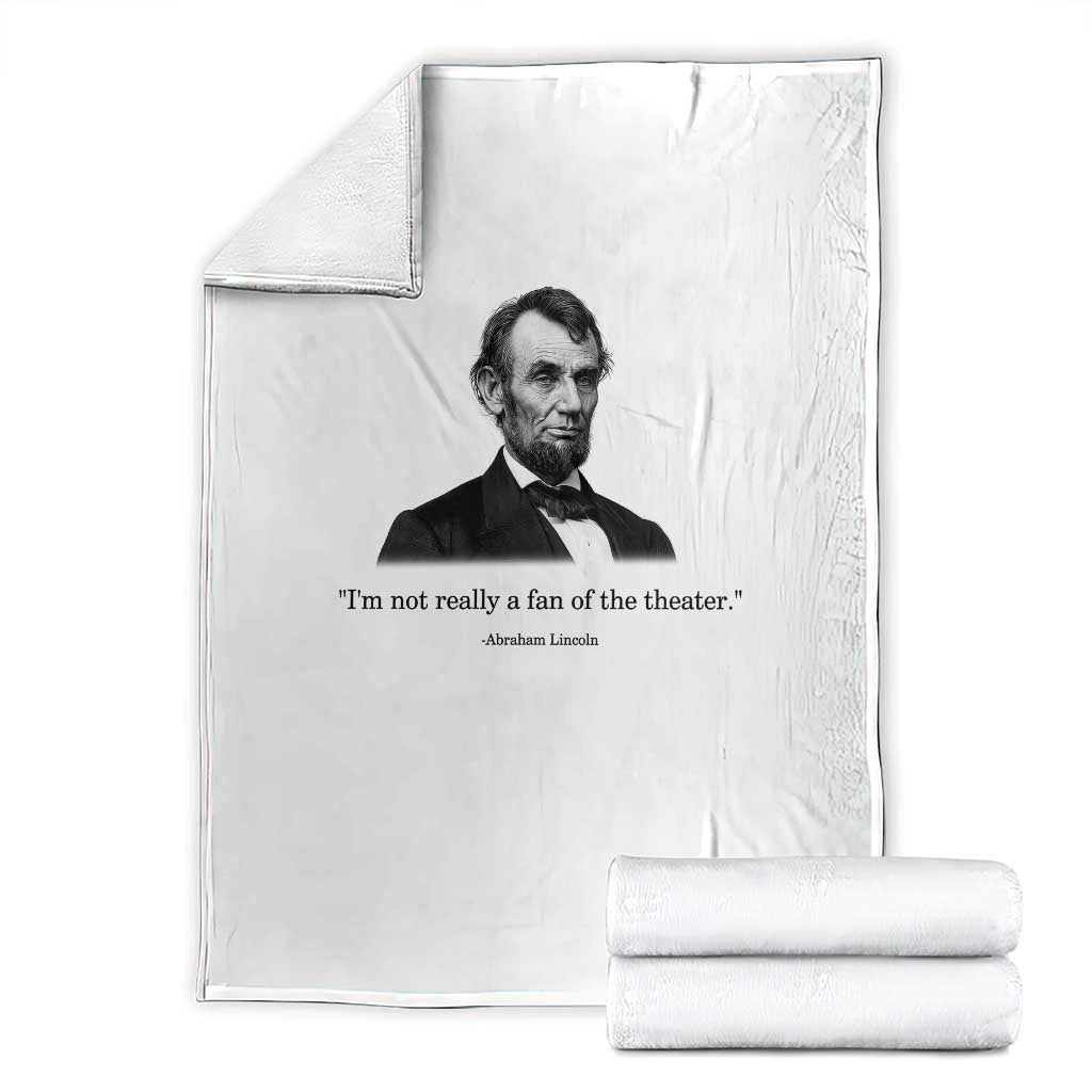 Funny Abraham Lincoln Theatre Dark Humor Throw Blanket I'm Not Really A Fan Of The Theater