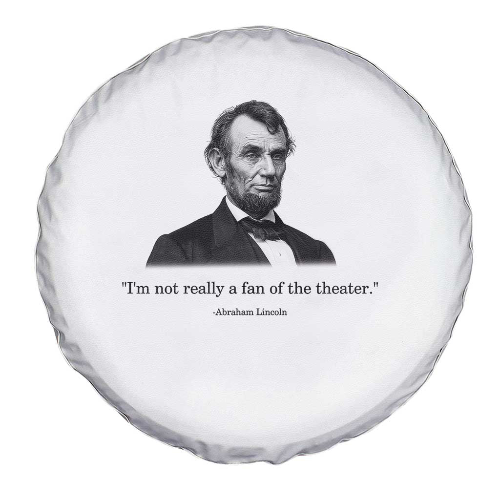 Funny Abraham Lincoln Theatre Dark Humor Spare Tire Cover I'm Not Really A Fan Of The Theater
