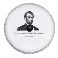 Funny Abraham Lincoln Theatre Dark Humor Spare Tire Cover I'm Not Really A Fan Of The Theater