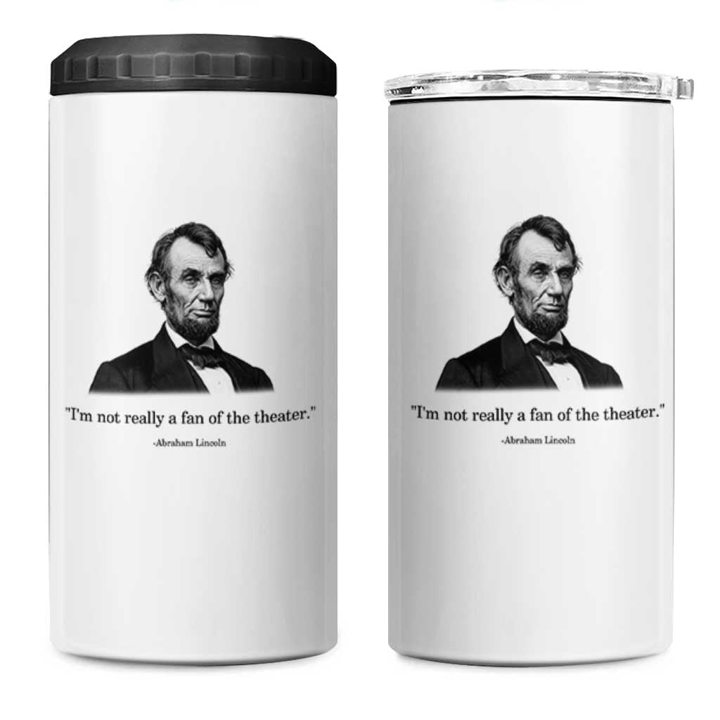 Funny Abraham Lincoln Theatre Dark Humor 4 in 1 Can Cooler Tumbler I'm Not Really A Fan Of The Theater