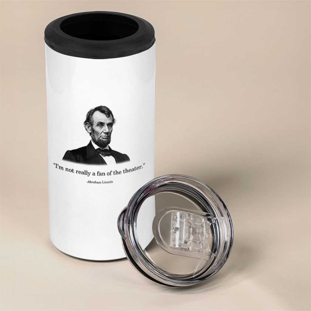 Funny Abraham Lincoln Theatre Dark Humor 4 in 1 Can Cooler Tumbler I'm Not Really A Fan Of The Theater