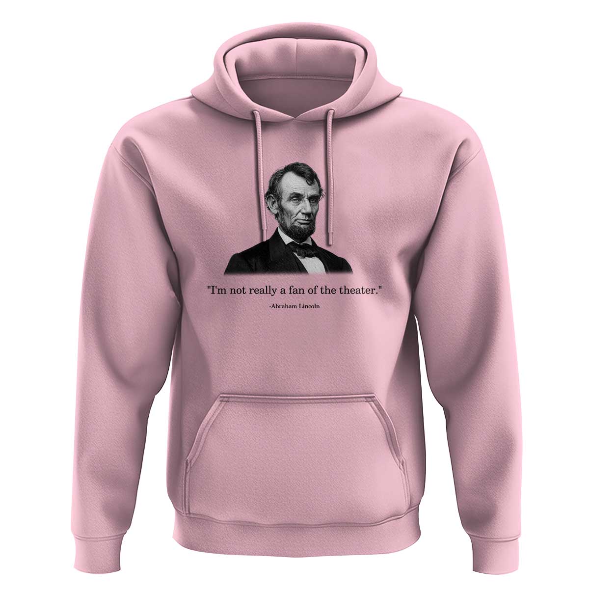 Funny Abraham Lincoln Theatre Dark Humor Hoodie I'm Not Really A Fan Of The Theater
