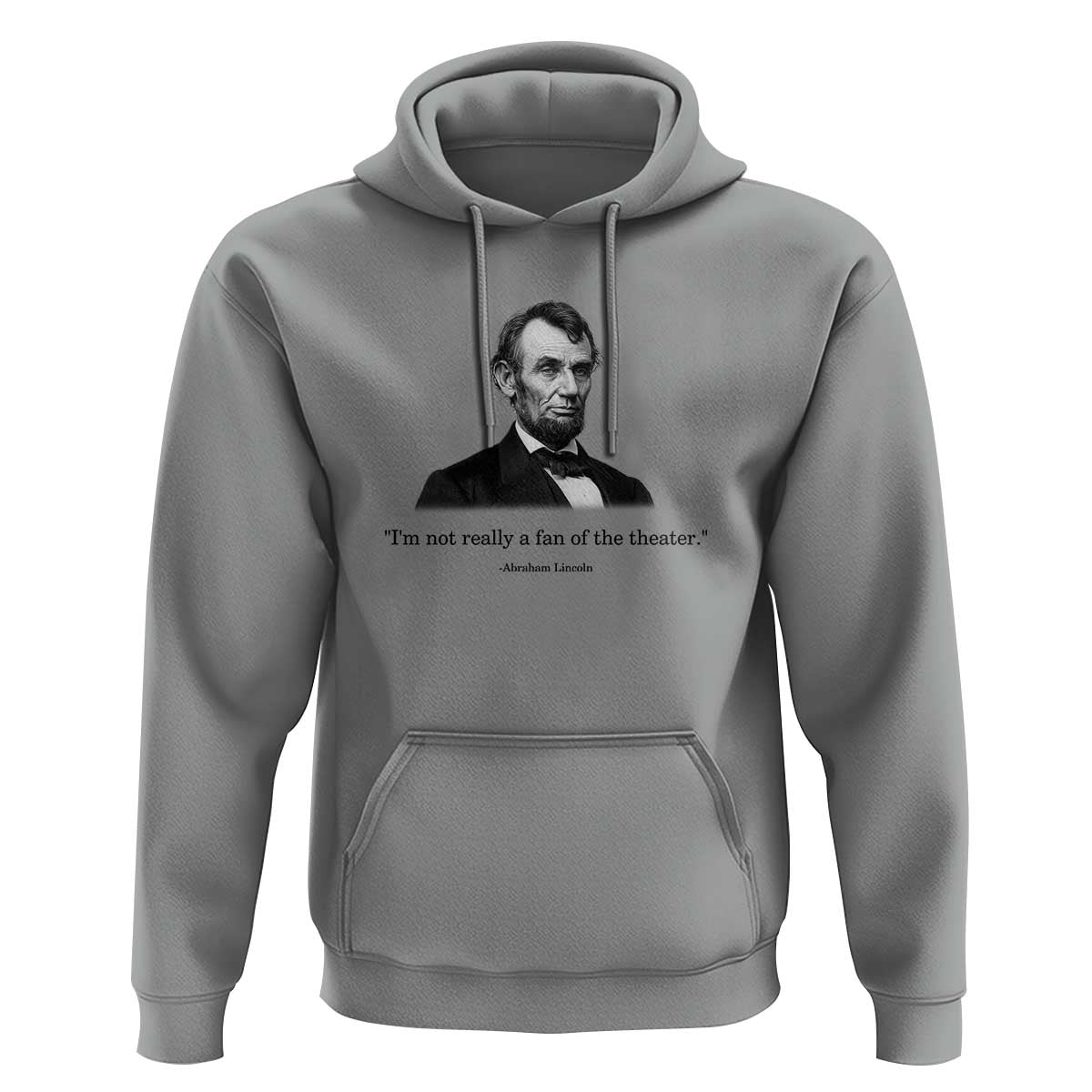 Funny Abraham Lincoln Theatre Dark Humor Hoodie I'm Not Really A Fan Of The Theater