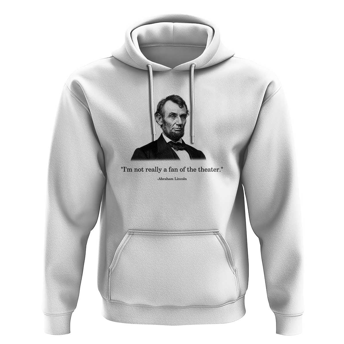 Funny Abraham Lincoln Theatre Dark Humor Hoodie I'm Not Really A Fan Of The Theater
