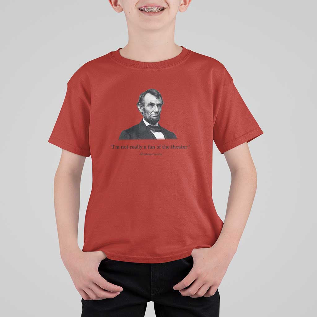 Funny Abraham Lincoln Theatre Dark Humor T Shirt For Kid I'm Not Really A Fan Of The Theater