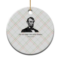 Funny Abraham Lincoln Theatre Dark Humor Ceramic Ornament I'm Not Really A Fan Of The Theater