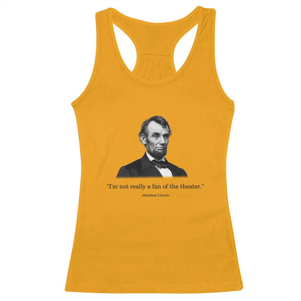 Funny Abraham Lincoln Theatre Dark Humor Racerback Tank Top I'm Not Really A Fan Of The Theater