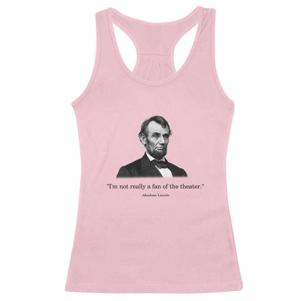 Funny Abraham Lincoln Theatre Dark Humor Racerback Tank Top I'm Not Really A Fan Of The Theater