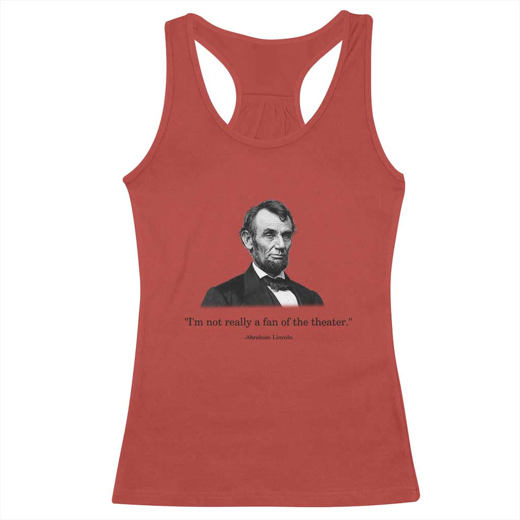 Funny Abraham Lincoln Theatre Dark Humor Racerback Tank Top I'm Not Really A Fan Of The Theater