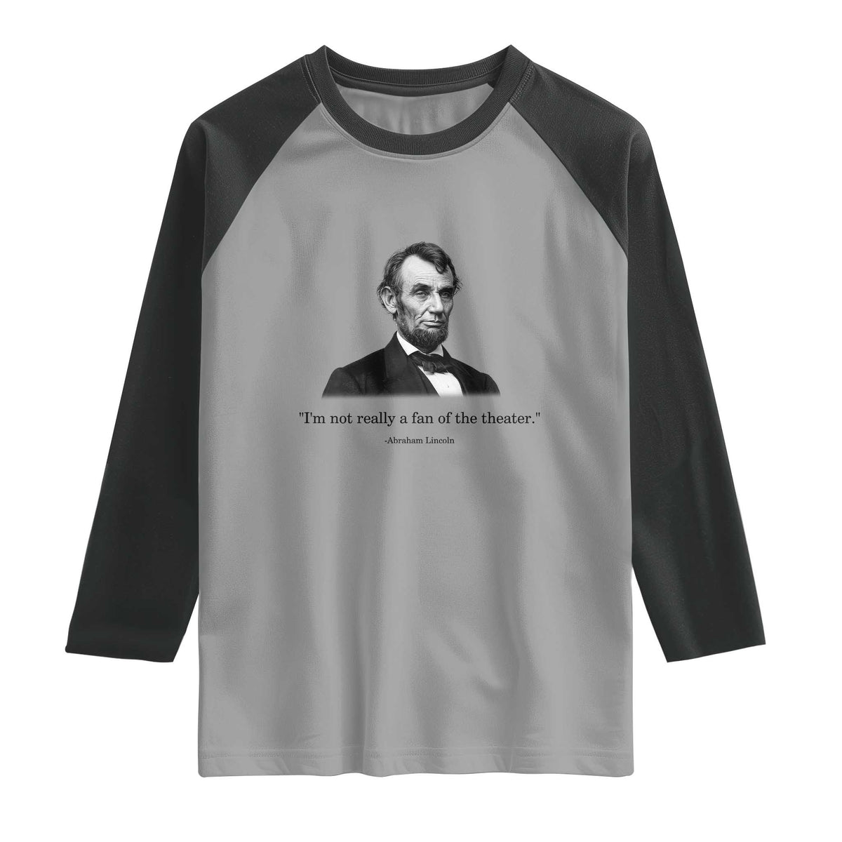 Funny Abraham Lincoln Theatre Dark Humor Raglan Shirt I'm Not Really A Fan Of The Theater