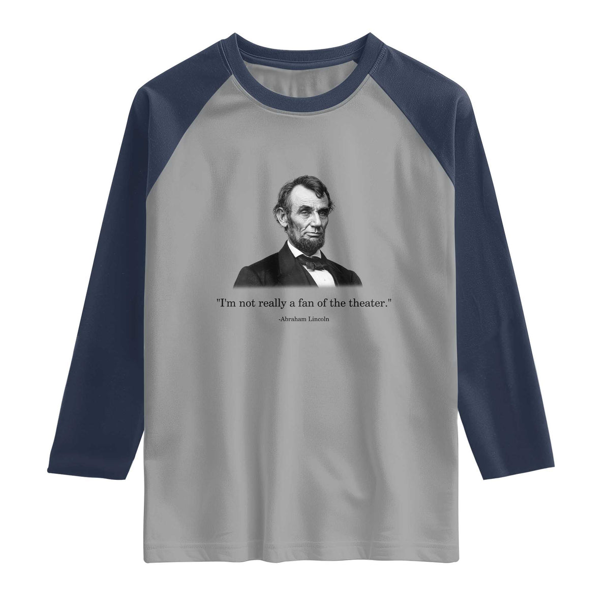 Funny Abraham Lincoln Theatre Dark Humor Raglan Shirt I'm Not Really A Fan Of The Theater